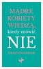 Mądre kobiety wiedzą kiedy m&oacute;wić NIE