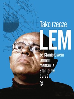 Tako rzecze Lem. Ze Stanisławem Lemem rozmawia Sta