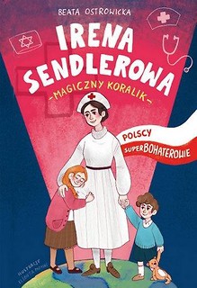 Polscy superbohaterowie. Irena Sendlerowa