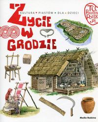 Tu powstała Polska Życie w grodzie