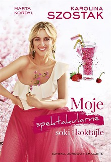 Moje spektakularne soki i koktajle