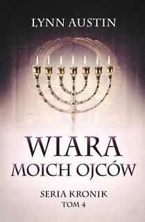 Wiara Moich Ojc&oacute;w - Seria Kronik Tom 4