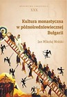 Kultura monastyczna w p&oacute;źnośredniowiecznej Bułgari