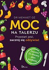 Moc na talerzu. Przestań jeść, zacznij się odżywia