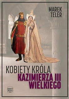 Kobiety kr&oacute;la Kazimierza III Wielkiego