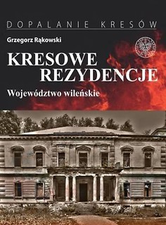 Kresowe rezydencje. Zamki, pałace i dwory na...