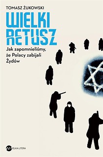 Wielki retusz. Jak zapomnieliśmy, że Polacy...