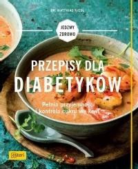 Przepisy dla diabetyk&oacute;w. Pełnia przyjemności...