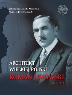Architekt Wielkiej Polski. Roman Dmowski 1864-1939
