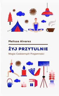 Żyj przytulnie. Magia codziennych przyjemności