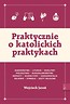 Praktycznie o katolickich praktykach