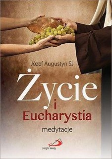 Życie i Eucharystia. Medytacje