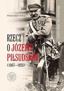 Mundur na nim szary Rzecz o J&oacute;zefie Piłsudskim