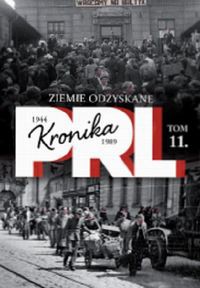 Kronika PRL 1944-1989 Tom 11 Ziemie odzyskane