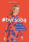 #Być sobą. Żyć tak, by niczego nie żałować