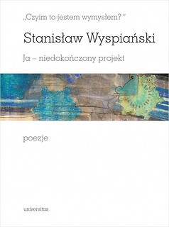 Czyim to jestem wymysłem? Ja niedokończony...