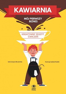 Kawiarnia. M&oacute;j pierwszy biznes.Kreatywny zeszyt ćw