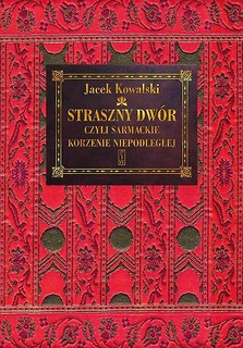 Straszny Dw&oacute;r czyli sarmackie korzenie...