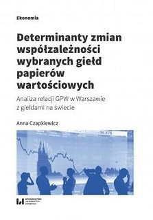 Determinanty zmian wsp&oacute;łzależności wybranych...