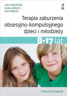Terapia zaburzenia.. 8-17lat. Podręcznik terapeuty