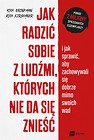 Jak radzić sobie z ludźmi, kt&oacute;rych nie da...