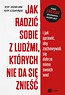 Jak radzić sobie z ludźmi, kt&oacute;rych nie da...