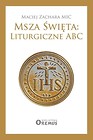 Msza Święta: Liturgiczne ABC