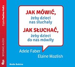 Jak mówić, żeby dzieci nas słuchały audiobook