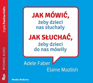 Jak m&oacute;wić, żeby dzieci nas słuchały audiobook