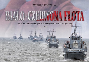 Biało-czerwona flota. Wsp&oacute;łczesne okręty.. T.2