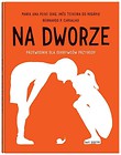Na dworze. Przewodnik dla odkrywc&oacute;w przyrody