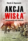 Akcja  Wisła . Kres krwawych walk z OUN-UPA