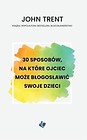 30 sposobów - ojciec może błogosławić swoje dzieci