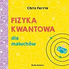 Fizyka kwantowa dla maluch&oacute;w