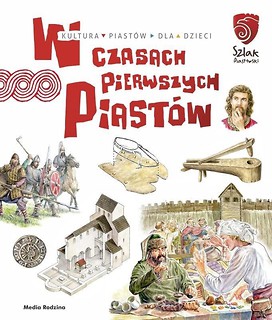W czasach pierwszych Piast&oacute;w