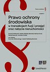 Prawo ochrony środowiska w transakcjach fuzji i przejęć oraz nabycia nieruchomości