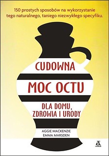 Cudowna moc octu dla domu, zdrowia i urody