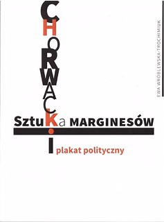 Sztuka margines&oacute;w. Chorwacki plakat polityczny