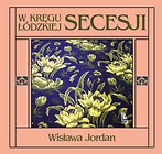 W kręgu ł&oacute;dzkiej secesji