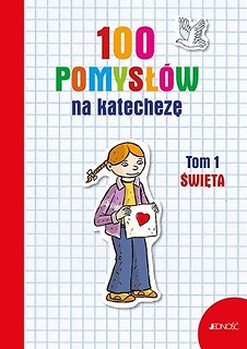 100 pomysł&oacute;w na katechezę T.1 Święta