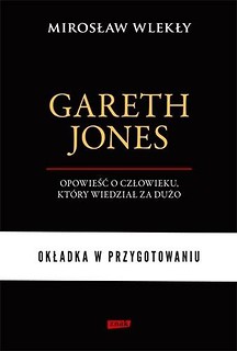 Gareth Jones. Człowiek, kt&oacute;ry wiedział za dużo