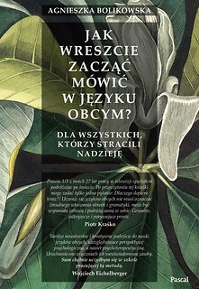 Jak wreszcie zacząć m&oacute;wić w języku obcym?
