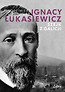 Ignacy Łukasiewicz Szejk z Galicji