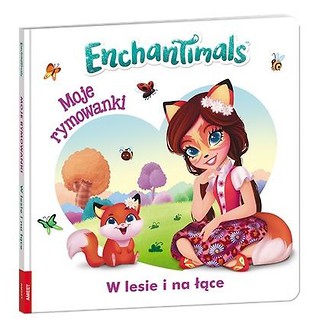 Enchantimals. Moje Rymowanki. W lesie i na łące