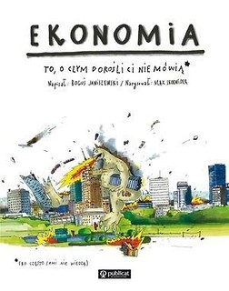 Ekonomia. To, o czym dorośli Ci nie m&oacute;wią