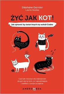 Żyć jak kot! Jak sprawić by świat kręcił się...
