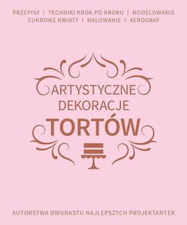 Artystyczne dekoracje tort&oacute;w