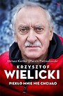 Krzysztof Wielicki. Piekło mnie nie chciało