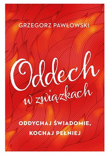 Oddech w związkach. Oddychaj świadomie, kochaj...