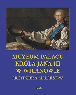 Arcydzieła Malarstwa. Muzeum Pałacu Kr&oacute;la Jana...